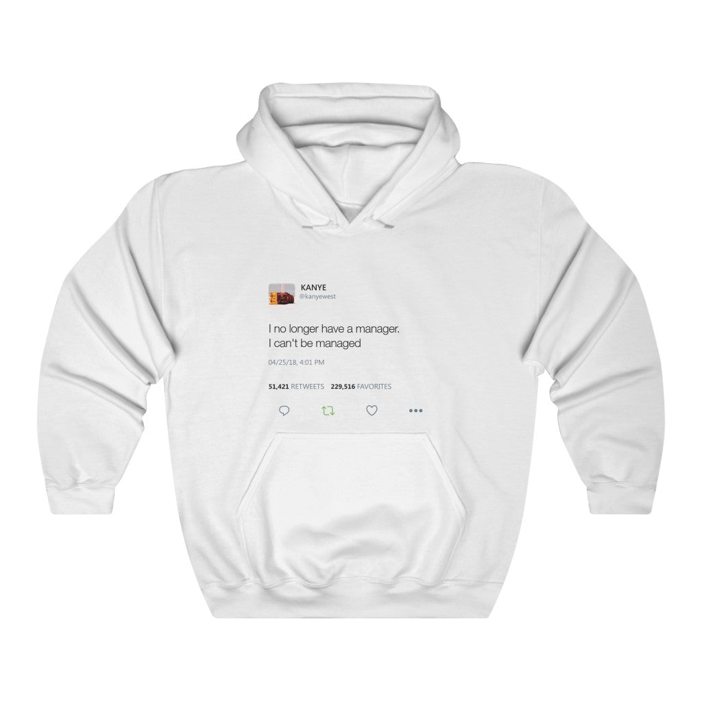 I no longer have a manager. I can't be managed - Kanye West Tweet Unisex  Hoodie