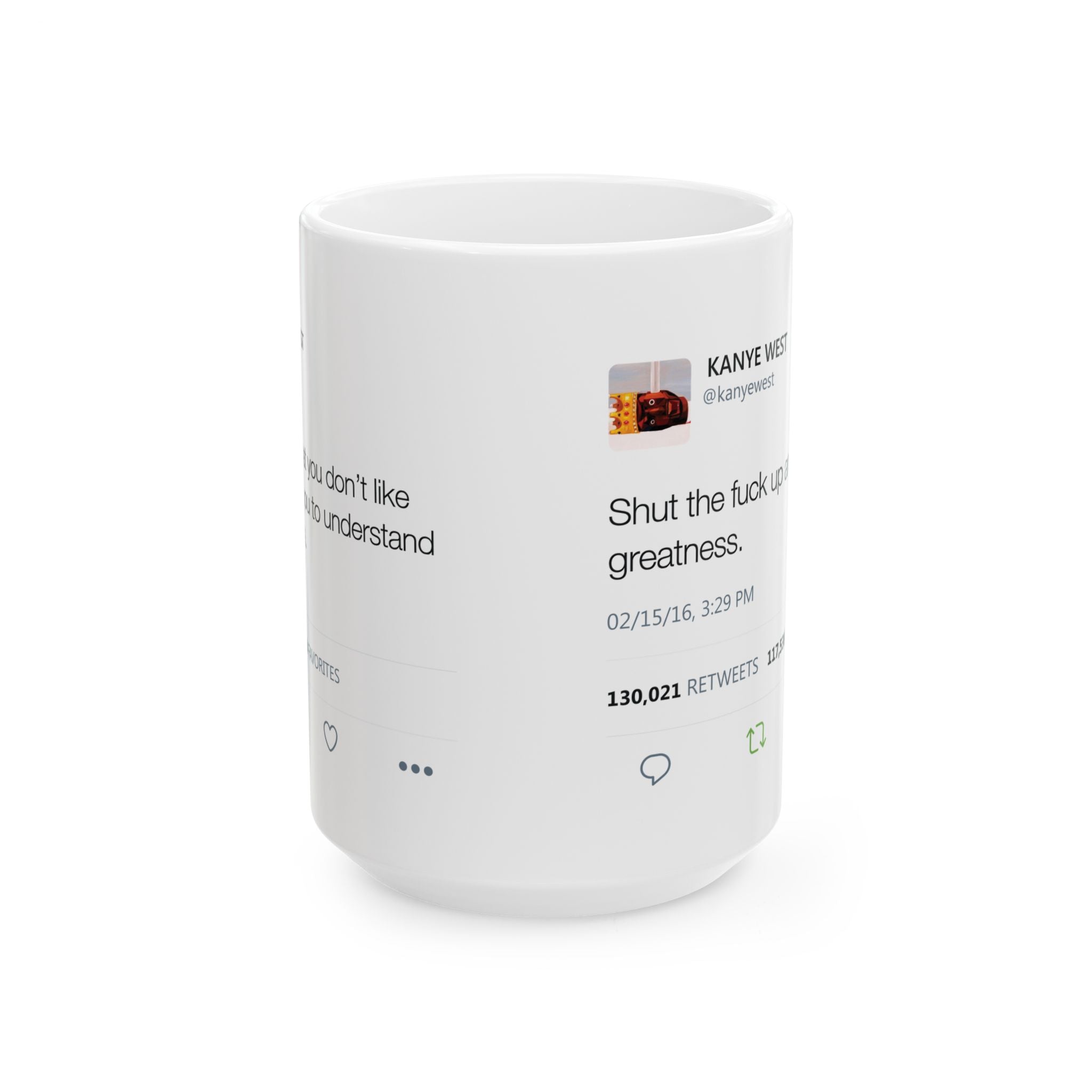 Double Kanye Tweet Mug : Shut the Fuck up and Enjoy the Greatness + I understand that you don't like me but... Kanye West Tweet Mug