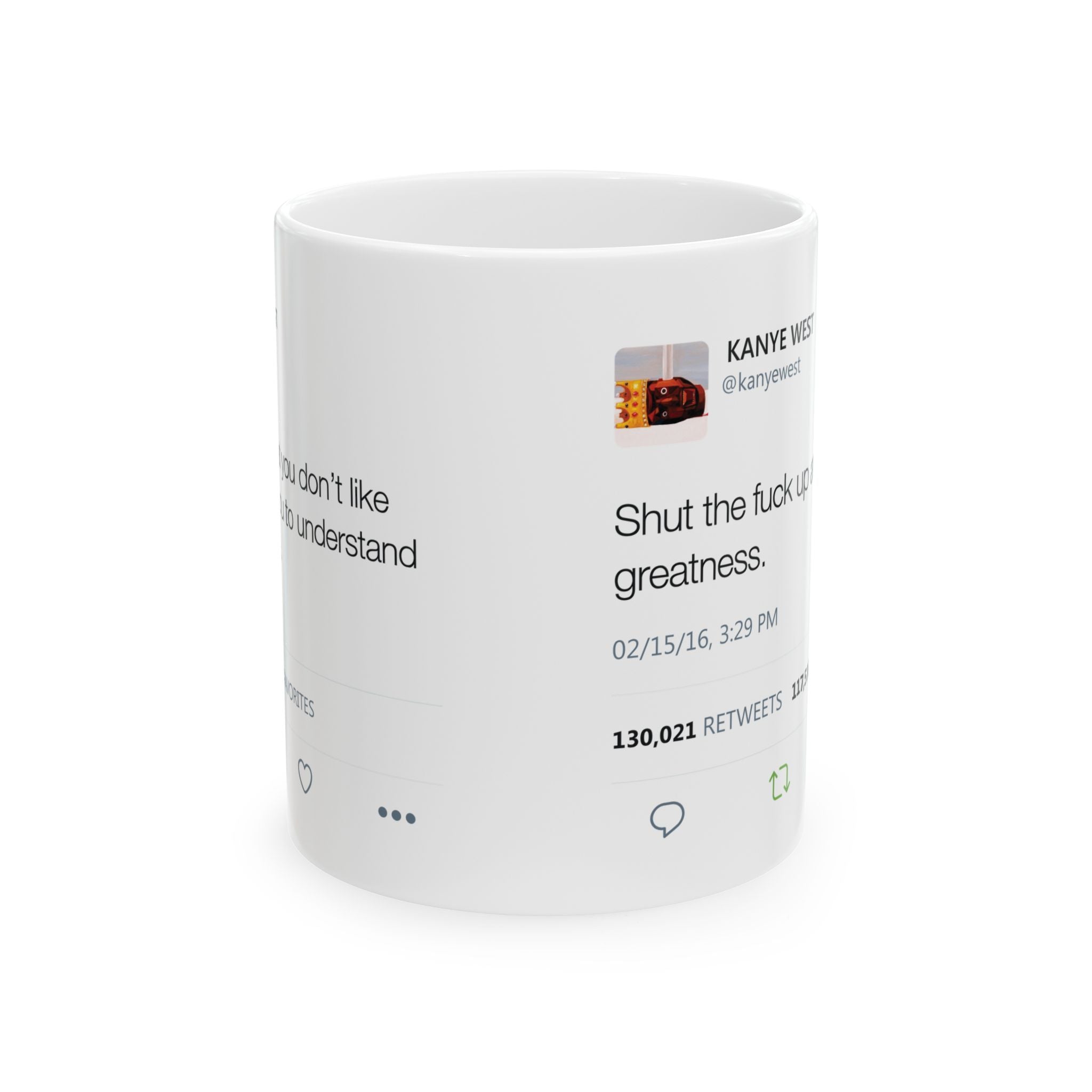 Double Kanye Tweet Mug : Shut the Fuck up and Enjoy the Greatness + I understand that you don't like me but... Kanye West Tweet Mug