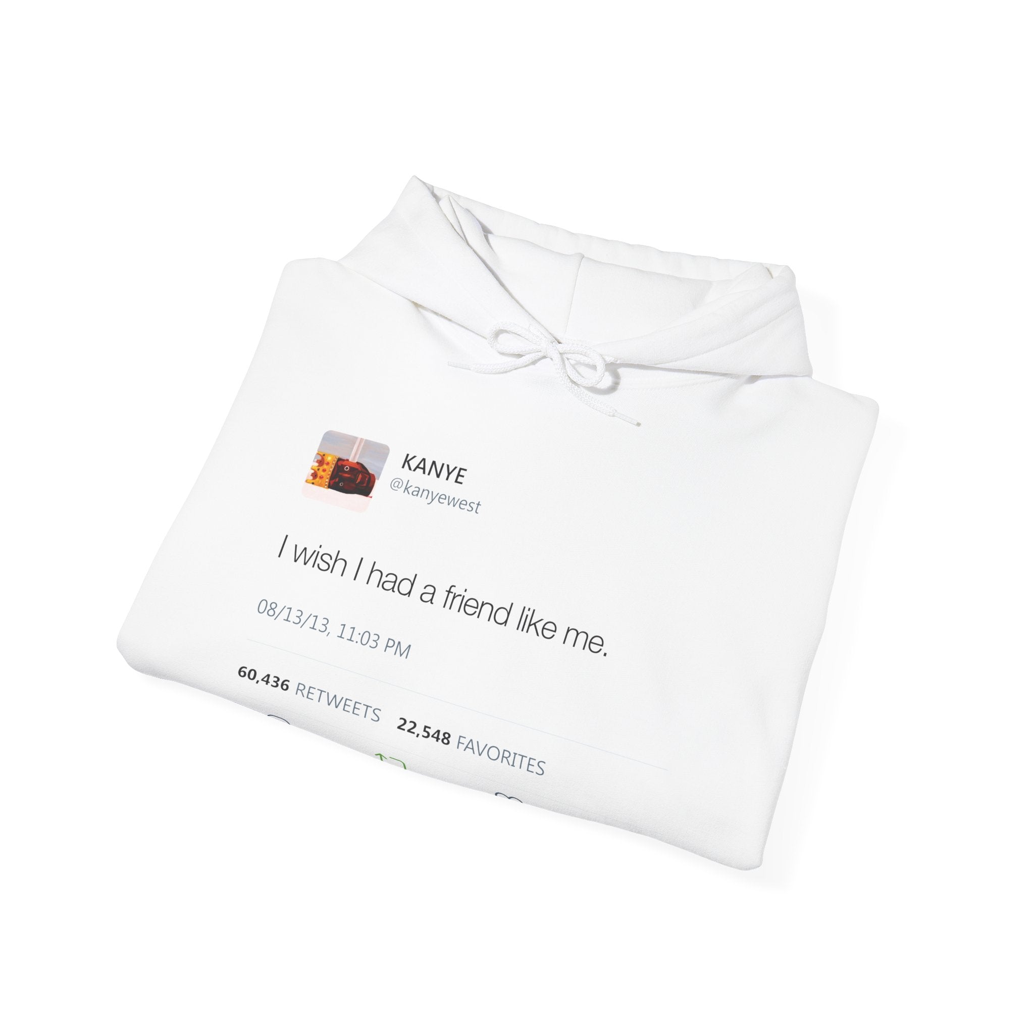 I Wish I had A Friend Like Me - Kanye West Tweet Hoodie