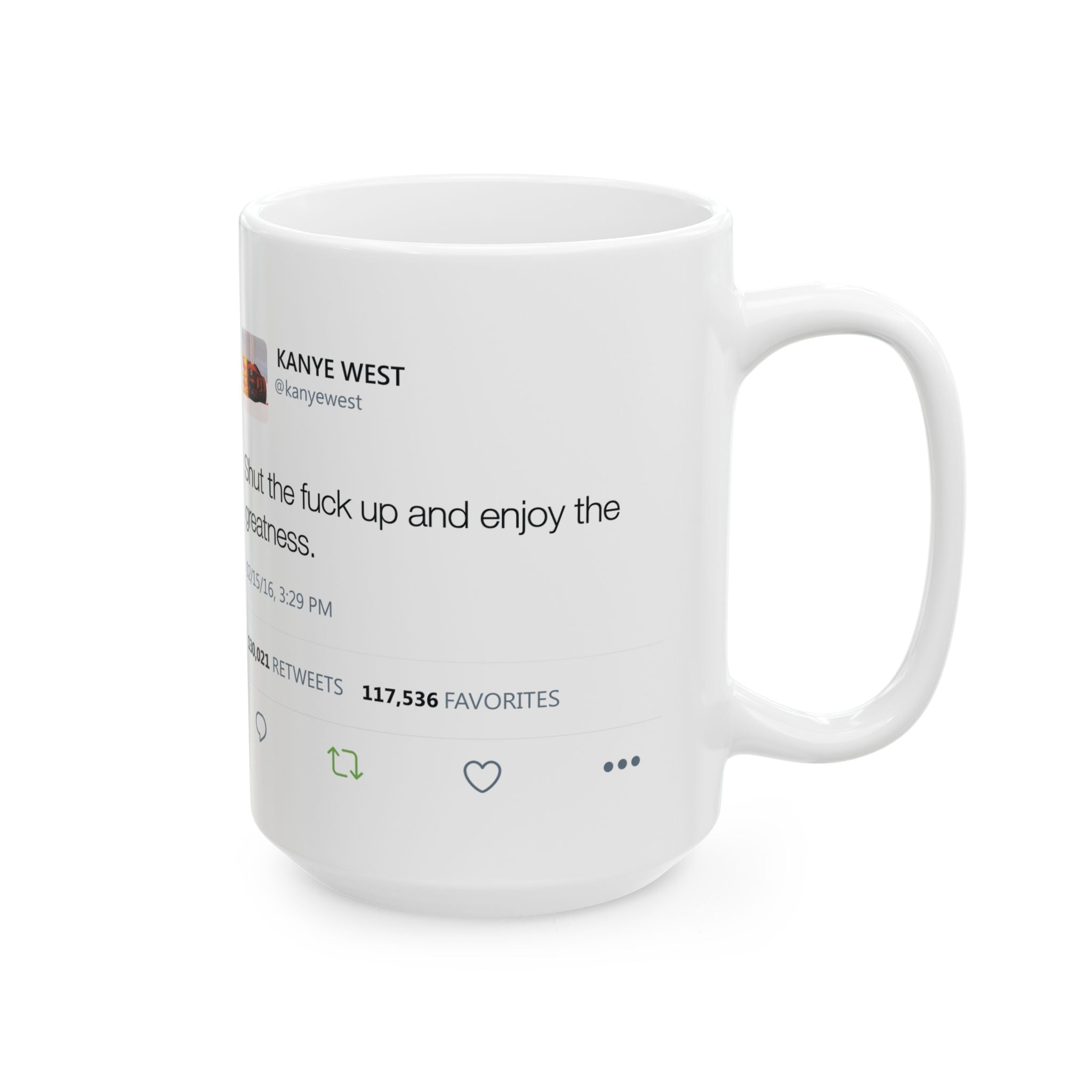 Double Kanye Tweet Mug : Shut the Fuck up and Enjoy the Greatness + I understand that you don't like me but... Kanye West Tweet Mug