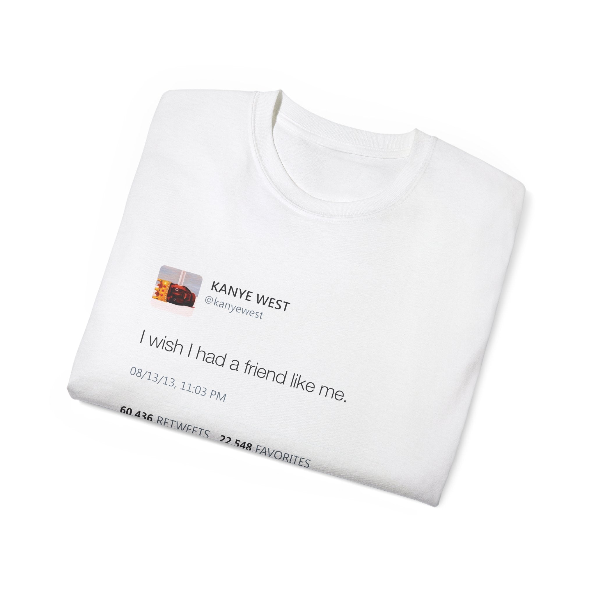 I Wish I had A Friend Like Me - Kanye West Tweet T-Shirt