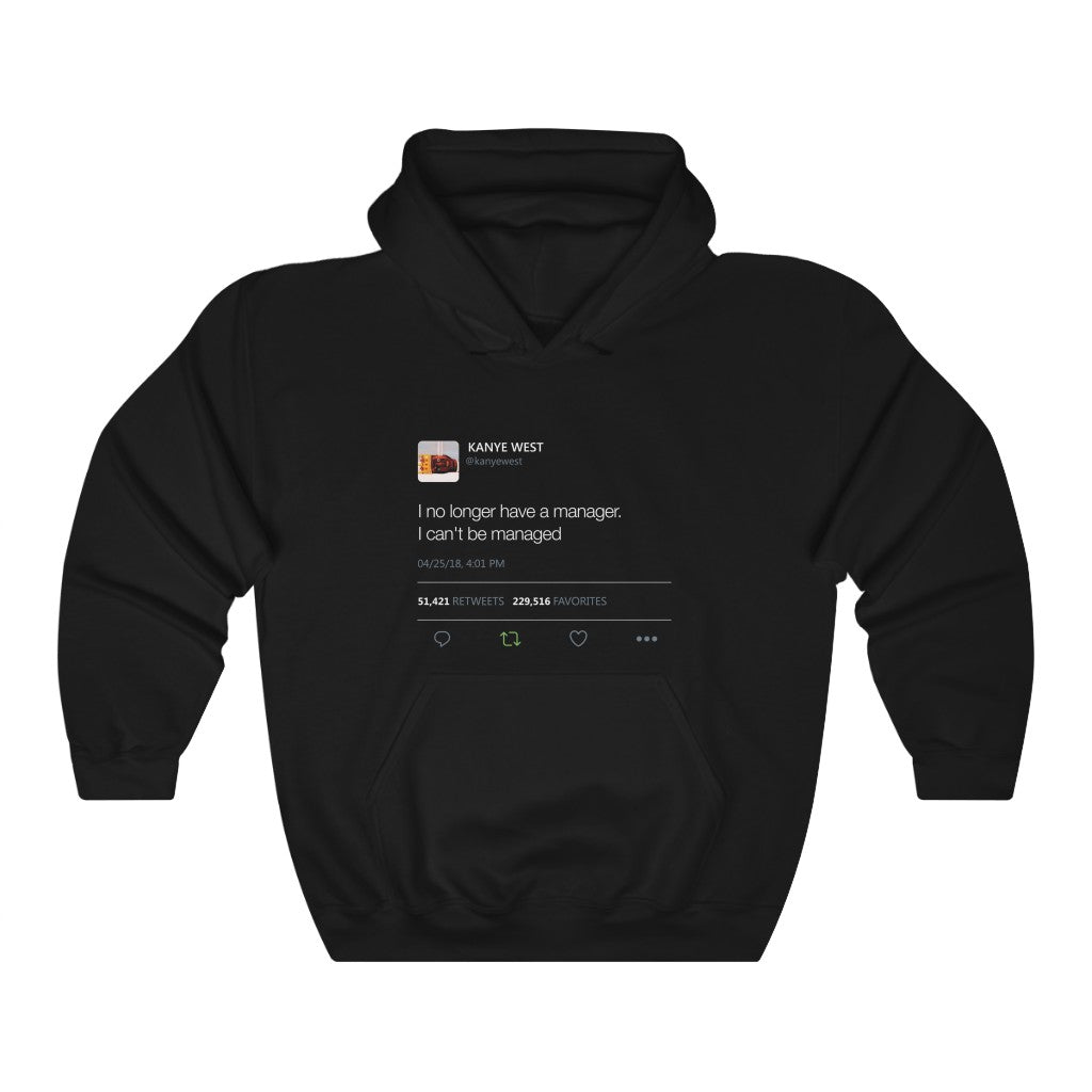 I no longer have a manager. I can't be managed - Kanye West Tweet Unisex  Hoodie